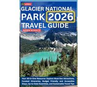 Glacier National Park Travel Guide 2026: Your All-in-One Resource: Explore Must-See Attractions, Curated Itineraries, Budget-Friendly and Accessible Stays, Up-to-Date Essentials, and Sustainable Trav