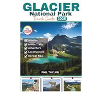 GLACIER National Park Travel Guide 2026: Your Ultimate Full Color Trip Planner for Hiking, Camping, Wildlife, and Road Trips, with Must-Know Tips for Planning your Perfect Adventure