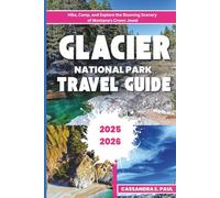 Glacier National Park Travel Guide (Full- Color)2025/2026: Hike, Camp, and Explore the Stunning Scenery of Montana's Crown Jewel.