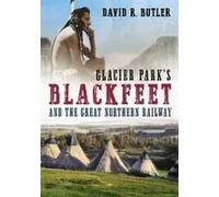 Glacier Park's Blackfeet And The Great Northern Railway
