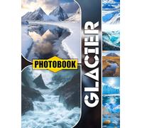 Glacier Photo Book: Icy Arctic Landscapes Featuring Massive Glaciers, Frozen Tundras, And Stunning Polar Views