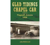 Glad Tidings Chapel Car Comes To Flagstaff, Arizona, 1926