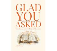 Glad You Asked: Catholic Answers to Honest Questions