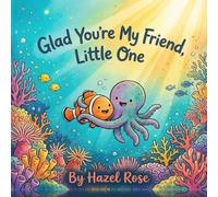 Glad You're My Friend, Little One: A Rhyming Ocean Story About True Friendship