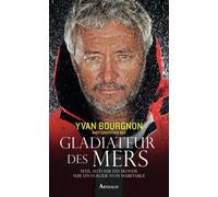 Gladiateur des mers Seul autour du monde sur un voilier non habitable - Yvan Bourgnon - Arthaud - broché - Beau livre