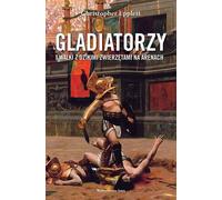 Gladiateurs et combats d'animaux sauvages dans les arènes - Christopher Epplett (Literatur, Geschichte auf Polnisch)