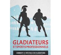 Gladiateurs et sports professionnels Comment le spectacle des gladiateurs a inventé le sport professionnel - Bruno Traesch - Aqueduc Bleu - broché - Essai