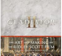 Gladiator II: The Art and Making of the Ridley Scott Film