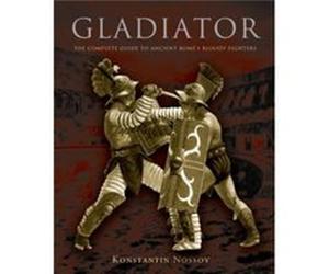 Gladiator The Complete Guide To Ancient Romes Bloody Fighters by Konstantin Nossov Konstantin Nossov (Auteur)