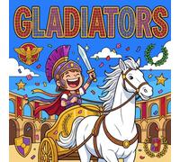 Gladiators, Shields, and Ancient Adventures Coloring Book for Kids: **Roman Warriors, Ancient Arenas, Helmets, Swords, and Fun Adventure Coloring Pages for Boys Ages 4-8**