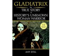 Gladiatrix: The True Story of History's Unknown Woman Warrior