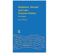 Gladstone, Disraeli And Later Victorian Politics
