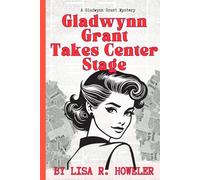 Gladwynn Grant Takes Center Stage: Book Two in the Gladwynn Grant Mysteries