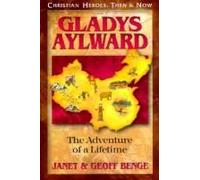 Gladys Aylward The Adventure of a Lifetime by Janet Benge & Geoff Benge Geoff Benge, Janet Benge (Auteur)