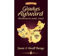 Gladys Aylward: Aventura unei vieti - Janet Benge, Geoff Benge
