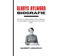 GLADYS AYLWARD Biografie: Eine Frau von großem Glauben. Fakten, Prüfungen, Errungenschaften, Vermächtnis und inspirierende Zitate