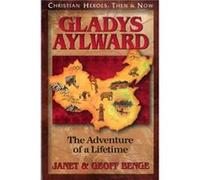 Gladys Aylward The Adventure of a Lifetime by Janet Benge & Geoff Benge Geoff Benge, Janet Benge (Auteur)