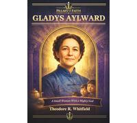 Gladys Aylward: The Small Woman with a Mighty God