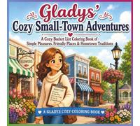 Gladys' Cozy Small-Town Adventures: A Cozy Bucket List Coloring Book of Simple Pleasures, Friendly Places & Hometown Traditions