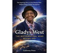Gladys west The Mathematical Mind Behind GPS: The Untold Story of the Woman Who Helped Shape Global Navigation