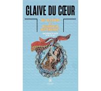 Glaive du coeur Qui tue Zahhak, le destructeur des cerveaux ? - Mehrnoushe Solouki - Le Lys Bleu - broché - Essai