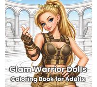 Glam Warrior Dolls Coloring Book for Adults: Beautiful & Strong Girls for Relaxation and Stress Relief