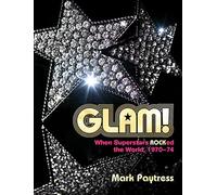 Glam! – When Superstars Ruled the World 1970-74 – Omnibus Press