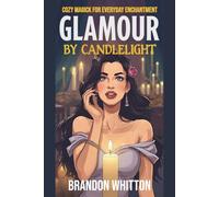 Glamour by Candlelight: Cozy Magick for Everyday Enchantment