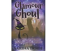 Glamour Ghoul: A Lady Of The Lake School For Girls Cozy Mystery: 11 (The Vega Bloodmire Wicked Witch Mystery Series)