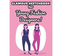 Glamour Sketchbook For Young Fashion Designers!: Drawing Sheets For Fashion Design And Style Concepts, A Notebook For Budding Designers