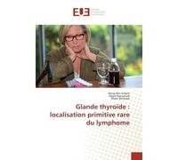 Glande thyroïde : localisation primitive rare du lymphome - Dorra Ben Sellem - Universitaires Europeennes - broché - Essai