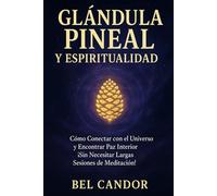 GLÁNDULA PINEAL Y ESPIRITUALIDAD: Cómo Conectar con el Universo y Encontrar Paz Interior ¡Sin Necesitar Largas Sesiones de Meditación!
