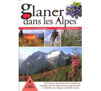 Glaner dans les Alpes - des conseils, des astuces, des recettes pour envisager sous un angle curieux ou gourmand, ses balade - Yves Thonnerieux - Tetras - broché - Guide