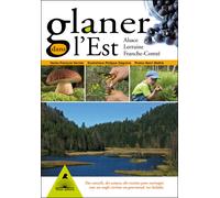 Glaner dans l'Est - Alsace, Lorraine, Franche-Comté - François Vernier - Tetras - broché - Guide