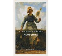 Glaneurs de rêves Patti Smith (Auteur), Héloïse Esquié (Traduction)