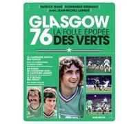 Glasgow 76 - La folle épopée des Verts Patrick Mahé (Auteur), Dominique Grimault (Auteur), Jean-Michel Larqué (Auteur)