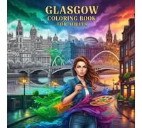 Glasgow Coloring Book for Adults: From the Heart of United Kingdom Bold and Easy Pages Simple Designs for Travel and Relaxation for Adults, Teens, Children, and Seniors to Relax and Relieve Stress