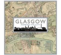 Glasgow Mapping the City by John Moore John Moore, (Auteur)