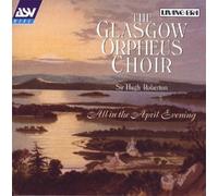Glasgow Orpheus Choir - All in The April Evening