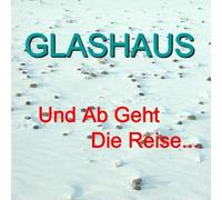 Glashaus - Und AB Geht Die Reise [Import]