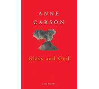 Anne Carson – Glass And God – Broché