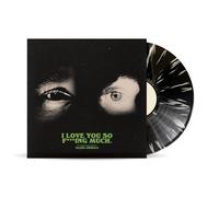 I Love You So F***ing Much – Vinyle noir avec éclaboussures blanches – Édition limitée