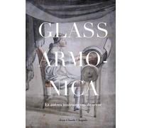 Glass armonica et autres instruments de verres - Jean-Claude Chapuis - De L'oeil Eds - relié - Beau livre