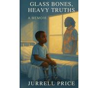 Glass Bones, Heavy Truths: “A Memoir of Resilience, Self-Discovery, and the Freedom to Live Authentically”