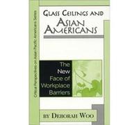 Glass Ceilings and Asian Americans by Deborah Woo Deborah Woo (Auteur)
