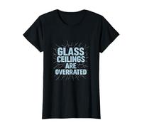 Glass Ceilings are Overrated Feminist Equality Citation T-Shirt