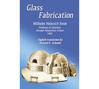 Glass Fabrication: Translated from the German by Richard E. Schmidt
