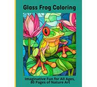 Glass Frog Coloring: Imaginative Fun for All Ages, 80 Pages of Nature Art