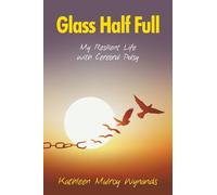 Glass Half Full: My Resilient Life with Cerebral Palsy