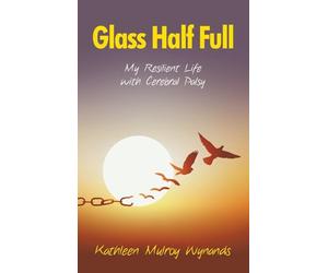 Glass Half Full: My Resilient Life with Cerebral Palsy